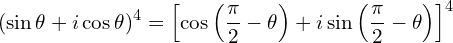 \[(\sin \theta + i \cos \theta)^4 = \left[ \cos \left( \frac{\pi}{2} - \theta \right) + i \sin \left( \frac{\pi}{2} - \theta \right) \right]^4\]