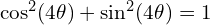 \cos^2(4\theta) + \sin^2(4\theta) = 1