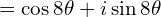 \[= \cos 8\theta + i \sin 8\theta\]