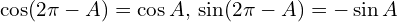 \[\cos (2\pi - A) & = \cos A, \\ \sin (2\pi - A) & = -\sin A\]